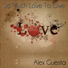 Alex Guesta - So Much Love To Give (Alexandra Damiani Remix)