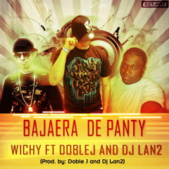 Wichy Ft. Doble J, DJ Lan2 - Bajaera De Panty