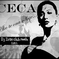 Ceca - Ako te ona odbije (DJ Ivan Club Remix 2011)