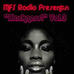 MFS Radio Presents: ''Blackness!'' Volume 3