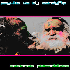 Psyxko vs DJ Candyflip - Sesiones Psicodelicas