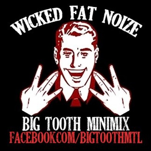 Wicked Fat Noize - BiG TOOTH MINIMIX