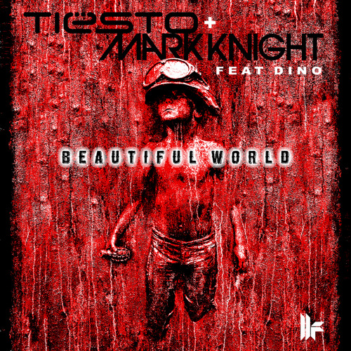 Tiësto & Mark Knight feat Dino “Beautiful World” - Out Now on iTunes
