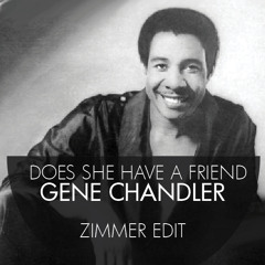 Gene Chandler - Does She Have A Friend (Zimmer Edit)