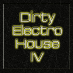 Dirty Electro House IV