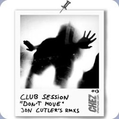 Club Session "Don't Move " (Jon's Distant Vocal mix) Chez Music