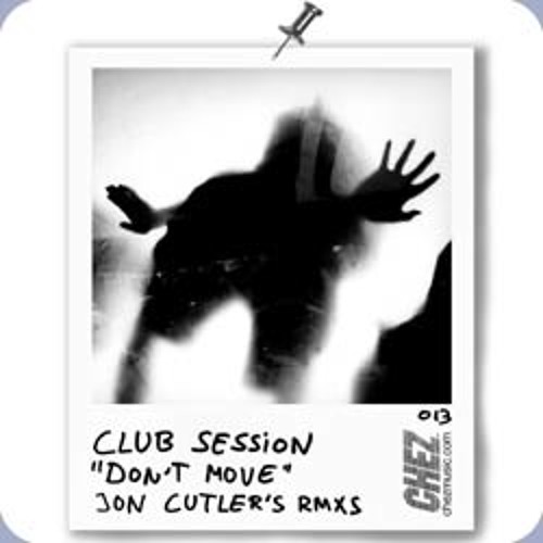 Club Session "Don't Move " (Jon's Distant Vocal mix) Chez Music
