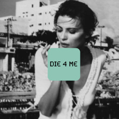 Die 4 Me