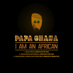 Papa Ghana - I Am An African