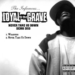 LOYAL TO THE GRAVE - Weakness