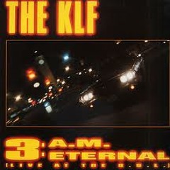The KLF 3 A.M. Eternal (1989 'break For Love' Mix)