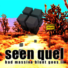 eXitLabEL_Seen Quel - Bad Massiva Blunt Goes