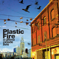 PLASTIC FIRE - A Última Cidade Livre