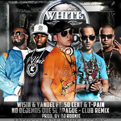Wisin y Yandel Ft. 50 Cent & T- Pain - No Dejemos que se Apague (Club Remix) Prod. By Dj Rookie