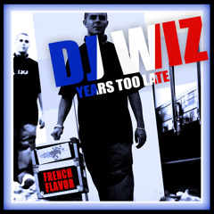 DJ Wiz - Years Too Late "French Flavor"