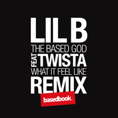 LIL B Feat. TWISTA - What It Feel Like Remix