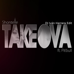 Shontelle ft. Pitbull - Take Ova (Dj Iván Herrera rmx)