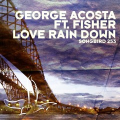 George Acosta  Ft. Fisher - Love Rain Down (Ruby& Tony Remix)