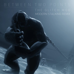 The Glitch Mob - Between Two Points (Modern Stalking Remix)