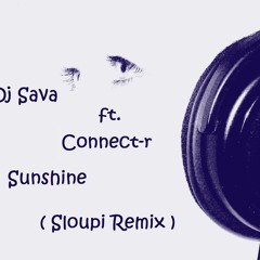 Dj Sava ft. Connect-r - Sunshine ( Sloupi Remix )