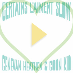 Goon Kid & The Genevan Heathen - Certains l'aiment SLOW (Mix)