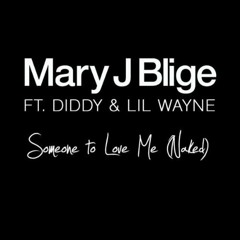 Mary J. Blige - Someone To Love Me (Naked) [feat. Diddy & Lil Wayne]