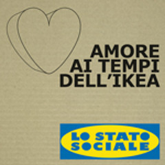 Amore ai tempi dell'Ikea - Lo Stato Sociale