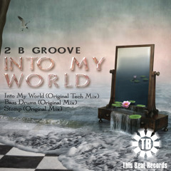 2 B Groove - Into My World (Original Tech Mix)