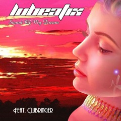 Lubeatix Feat Clubringer - Sound Of My Dream