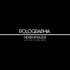 Never Endless (Capt and Cooked Remix) - Polographia