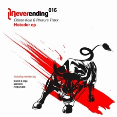 Citizen Kain & Phuture Traxx - Matador (Original Mix) (Neverending 016)