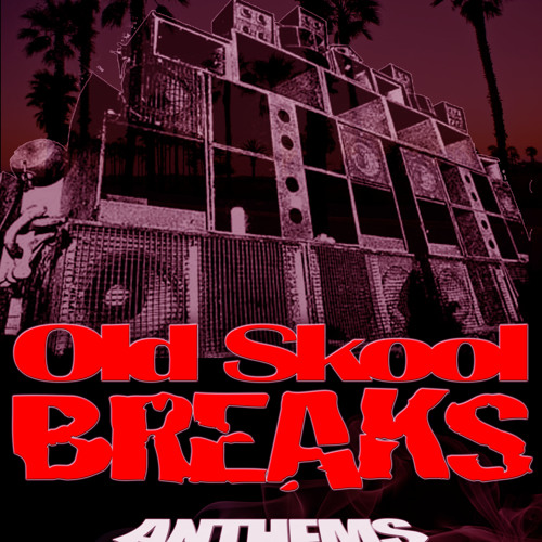 Old Skool Break Anthems