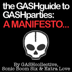 The GASH guide To GASH parties. A MANIFESTO.