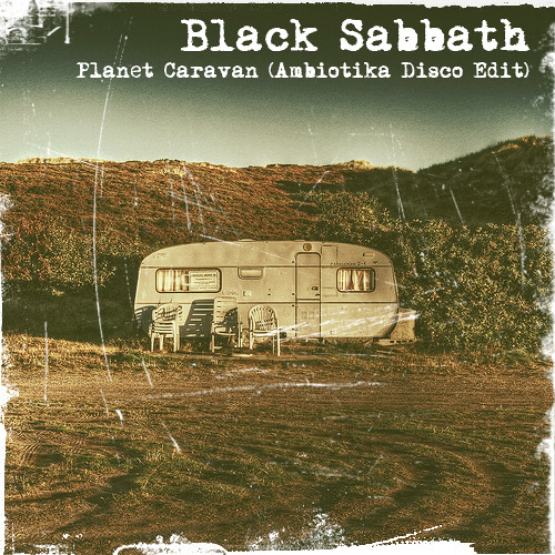 Black Sabbath - Planet Caravan (Ambiotika Disco Edit) by AMBIOTIKA on SoundCloud - Hear the world's sounds