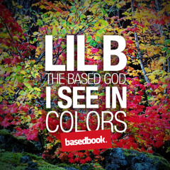 LIL B - I See In Colors