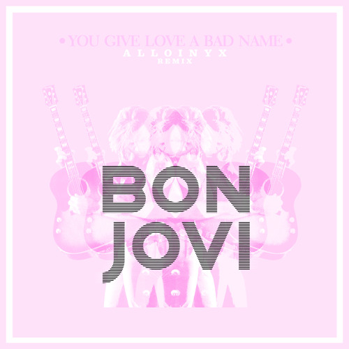 Bon Jovi - You give Love a bad Name (Alloinyx Remix)