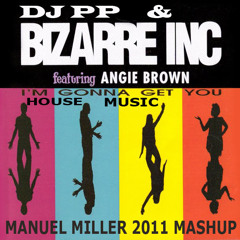 DJ PP & Bizarre Inc - Im Gonna Get You House Music (Manuel Miller 2011 Mashup)