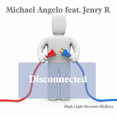 Michael Angelo feat.Jenry R - Disconnected (Original Mix)