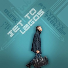 Jet to Lagos ft Lynxxx and Teeklef