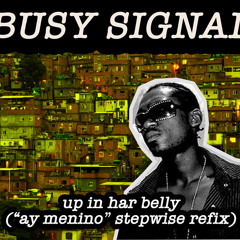 Busy Signal - Up In Har Belly ("Ay Menino" Stepwise Refix)
