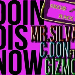 Mr Silva & C.Don Ft Gizmo - Doin Dis Now -(Mash Up Rmx By SKOB)