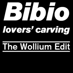 Bibio - Lovers' Carving (The Wollium Edit)