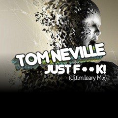 Tom Neville - Just Fuck (dj.tim.leary Mix)