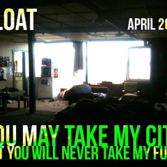 FLOAT - You may take my city but you will never take my funk (April 2011)