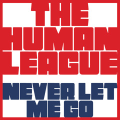 The Human League - Never Let Me Go (Aeroplane Remix)