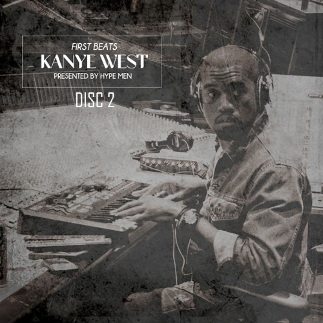 Stream Hype Men Present Kanye West's First Beats Disc 2 Mixtape
