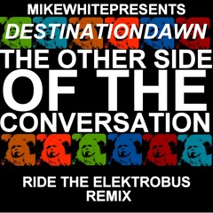 OTHER SIDE OF THE CONVERSATION (RIDE THE ELEKTROBUS REMIX)