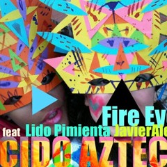 Fire Eyes Feat Lido Pimienta & Javier Alerta-ACIDO AZTECA