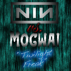 Twilight Freak (Nine Inch Nails vs. Mogwai)