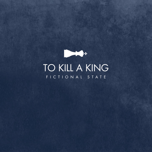To Kill A King - "Fictional State"